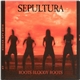 Sepultura - Roots Bloody Roots